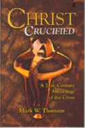 Christ Crucified: A 21st Century Missiology of the Cross - Thomsen, Mark W