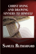 Christ Dying and Drawing Sinners to Himself