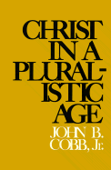 Christ in a Pluralistic Age - Cobb, John B, Jr. (Preface by), and Williams, Proscott H (Foreword by)