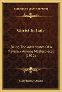 Christ in Italy: Being the Adventures of a Maverick Among Masterpieces (1912)