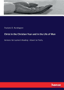 Christ in the Christian Year and in the Life of Man: Sermons for Laymen's Reading - Advent to Trinity