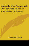 Christ in the Pentateuch or Spiritual Values in the Books of Moses