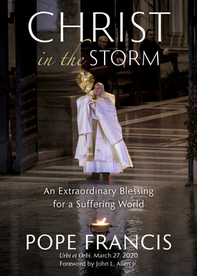 Christ in the Storm: An Extraordinary Blessing for a Suffering World - Pope Francis, and Allen Jr, John L (Foreword by), and O'Malley, Timothy P (Introduction by)