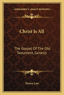 Christ Is All: The Gospel Of The Old Testament, Genesis