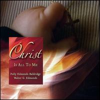 Christ Is All to Me - Polly Edmonds Baldridge/Walter G. Edmonds