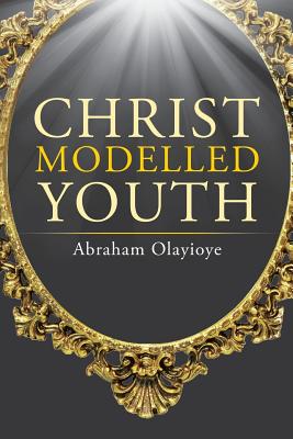 Christ Modelled Youth - Olayioye, Abraham