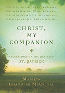 Christ, My Companion: Meditations on the Prayer of St. Patrick - McEntyre, Marilyn Chandler