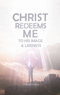 Christ Redeems Me To His Image and Likeness