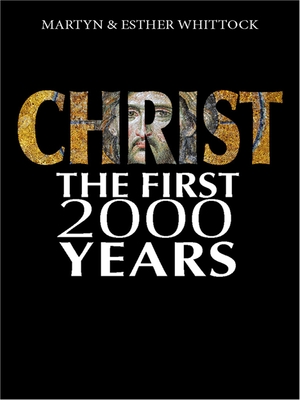Christ: The First Two Thousand Years: From holy man to global brand: how our view of Christ has changed across - Whittock, Martyn