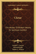 Christ: The Healer Of Broken Hearts Or Spiritual Comfort