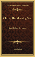 Christ, the Morning Star: And Other Sermons