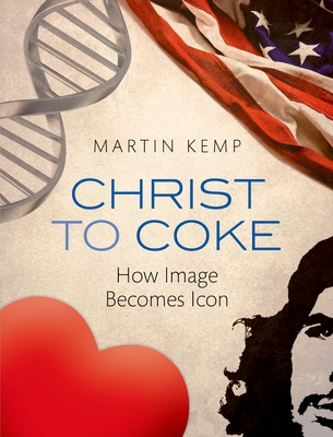 Christ to Coke: How Image Becomes Icon - Kemp, Martin