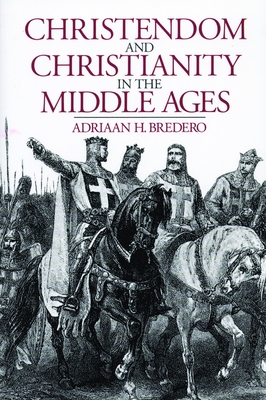 Christendom and Christianity in the Middle Ages: The Relations Between Religion, Church, and Society - Bredero, Adriaan