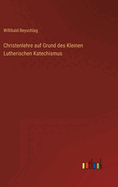 Christenlehre Auf Grund Des Kleinen Lutherischen Katechismus