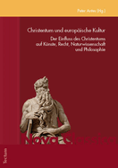Christentum Und Europaische Kultur: Der Einfluss Des Christentums Auf Kunste, Recht, Naturwissenschaft Und Philosophie