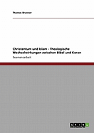 Christentum Und Islam - Theologische Wechselwirkungen Zwischen Bibel Und Koran