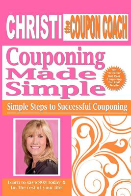 Christi the Coupon Coach - Couponing Made Simple: Simple Steps to Successful Couponing - Bassford, Christi L