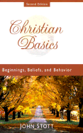 Christian Basics: Beginnings, Belief, and Behavior - Stott, John R W, Dr., and Pierson, Lance