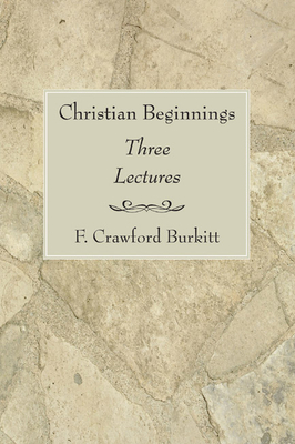 Christian Beginnings - Burkitt, F Crawford