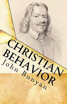 Christian Behavior: A Modern English Edition of Bunyan's Treatise on Practical Christianity - Cardwell, Jon J (Editor), and Bunyan, John