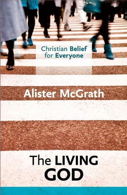 Christian Belief for Everyone: The Living God - McGrath, Alister, DPhil, DD