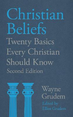 Christian Beliefs: Twenty Basics Every Christian Should Know - Grudem, Wayne Grudem, Elliot