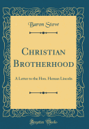 Christian Brotherhood: A Letter to the Hon. Heman Lincoln (Classic Reprint)