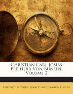 Christian Carl Josias Freiherr Von Bunsen, Volume 2