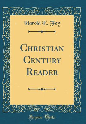 Christian Century Reader (Classic Reprint) - Fey, Harold E