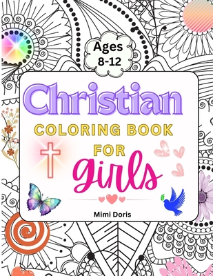 Christian Coloring book for girls Ages 8-12: Colorful Faith: Inspiring Bible Verses and God's Truths for Girls Ages 8-12 - A Journey of Scripture for Teens, Young Adults, and Women. - Doris, Mimi