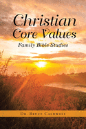 Christian Core Values: Family Bible Studies