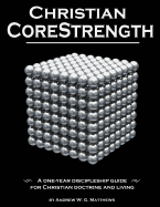 Christian CoreStrength: A one-year discipleship guide for Christian doctrine and living