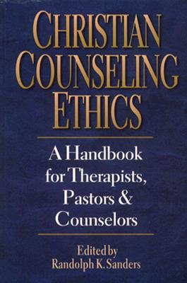 Christian Counseling Ethics: A Handbook for Therapists, Pastors & Counselors - Sanders, Randolph K (Editor)