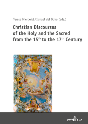 Christian Discourses of the Holy and the Sacred from the 15th to the 17th Century - Hiergeist, Teresa (Editor), and del Olmo, Ismael (Editor)