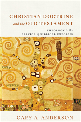 Christian Doctrine and the Old Testament: Theology in the Service of Biblical Exegesis - Anderson, Gary a
