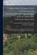 Christian Donalitius Littauische Dichtungen Nach Den Knigsberger Handschriften: Mit Metrischer Uebersetzung, Kritischen Anmerkungen Und Genauem Glossar Herausgegeben Von G.H.F. Nesselman