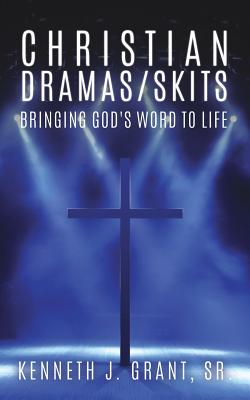Christian Dramas/Skits - Grant, Kenneth J, Sr.