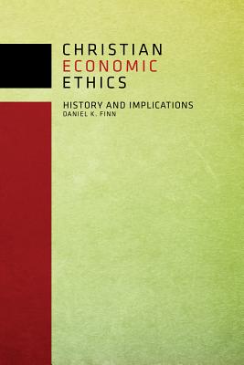 Christian Economic Ethics: History and Implications - Finn, Daniel K