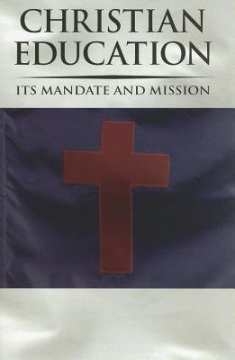 Christian Education: Its Mandate and Mission - Horton, Ronald Arthur, PH.D. (Editor)
