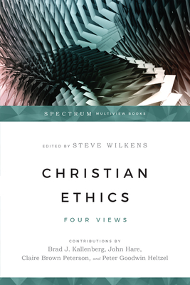 Christian Ethics - Four Views - Wilkens, Steve