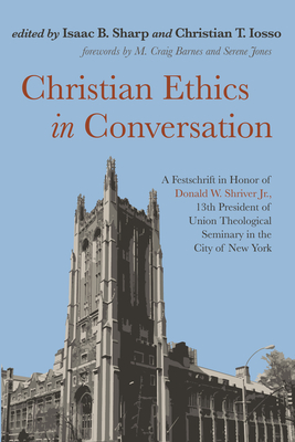 Christian Ethics in Conversation - Sharp, Isaac B (Editor), and Iosso, Christian T (Editor), and Barnes, M Craig (Foreword by)