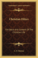 Christian Ethics: The Basis And Content Of The Christian Life