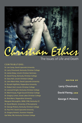 Christian Ethics: The Issues of Life and Death - Chouinard, Larry (Editor), and Fiensy, David A (Editor), and Pickens, George F (Editor)