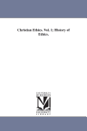 Christian Ethics. Vol. 1; History of Ethics.