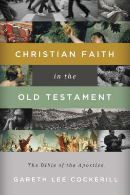 Christian Faith in the Old Testament: The Bible of the Apostles - Cockerill, Gareth Lee