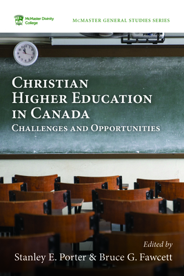 Christian Higher Education in Canada - Porter, Stanley E (Editor), and Fawcett, Bruce G (Editor)