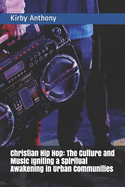 Christian Hip Hop: The Culture and Music Igniting a Spiritual Awakening in Urban Communities