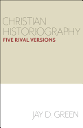 Christian Historiography: Five Rival Versions