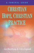 Christian Hope, Christian Practice: A Funeral Guide - Markham, Ian S, and Legood, Giles