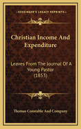 Christian Income and Expenditure: Leaves from the Journal of a Young Pastor (1853)